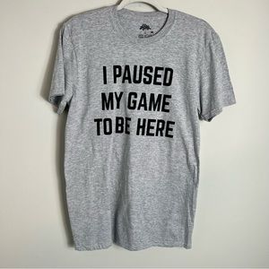 Ann Arbor T Shirt Company-I Paused My Game To Be Here-Gray Graphic T-Medium